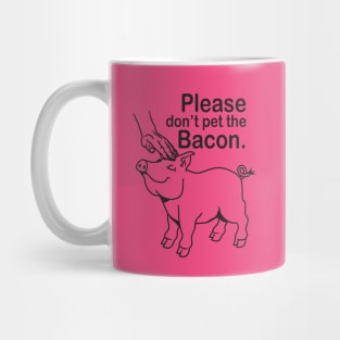 Please don't pet the Bacon. Mug